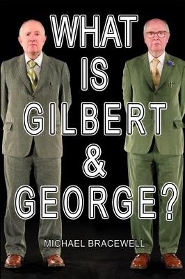 What Is Gilbert & George? - Michael Bracewell