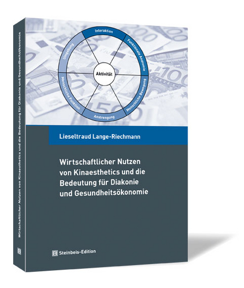 Wirtschaftlicher Nutzen von Kinaesthetics und die Bedeutung f&uuml;r Diakonie und Gesundheits&ouml;konomie - Lieseltraud Lange-Riechmann