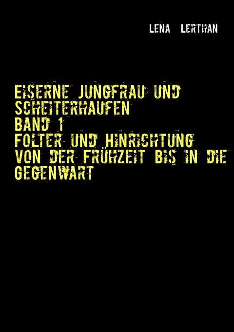 Eiserne Jungfrau und Scheiterhaufen - Lena Lerthan
