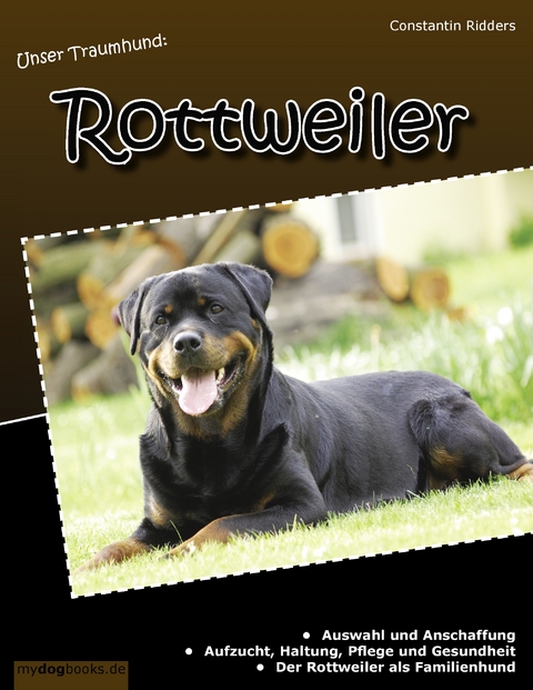 Unser Traumhund: Rottweiler - Constantin Ridders