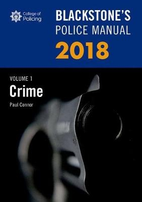 Blackstone's Police Manual Volume 1: Crime 2018 - Paul Connor