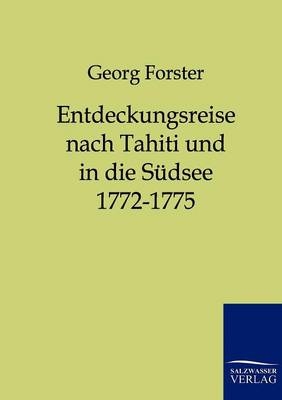 Entdeckungsreise nach Tahiti und in die S&uuml;dsee 1772-1775 - Georg Forster