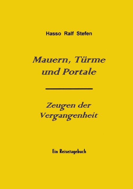 Mauern, T&uuml;rme und Portale - Zeugen der Vergangenheit - Hasso R Stefen