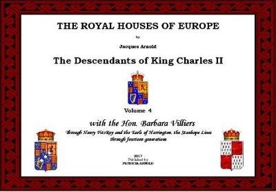 The THE ROYAL HOUSES OF EUROPE - The Descendants of King Charles II - Jacques Arnold