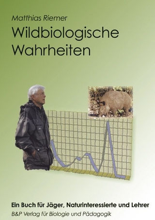 Wildbiologische Wahrheiten - ein Buch für Jäger, Naturinteressierte und Lehrer