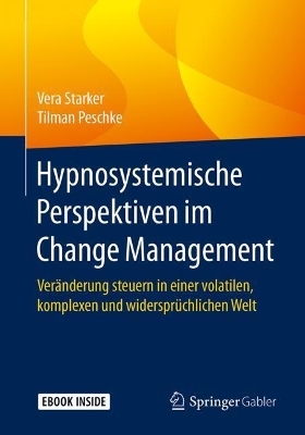 Hypnosystemische Perspektiven im Change Management - Vera Starker, Tilman Peschke