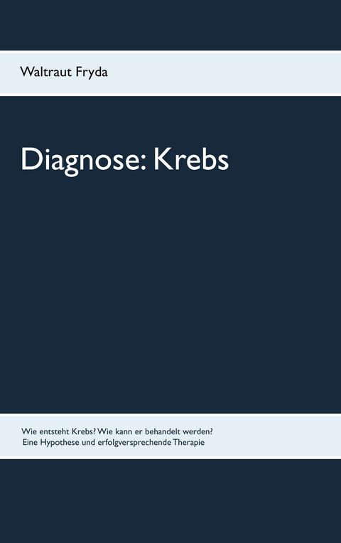 Diagnose: Krebs - Waltraut Fryda