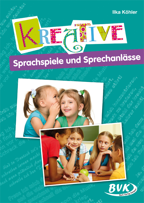 Kreative Sprachspiele und Sprechanl&auml;sse - Ilka K&ouml;hler