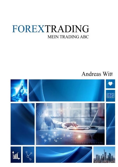 FOREXTRADING Mein Trading ABC - Andreas Witt