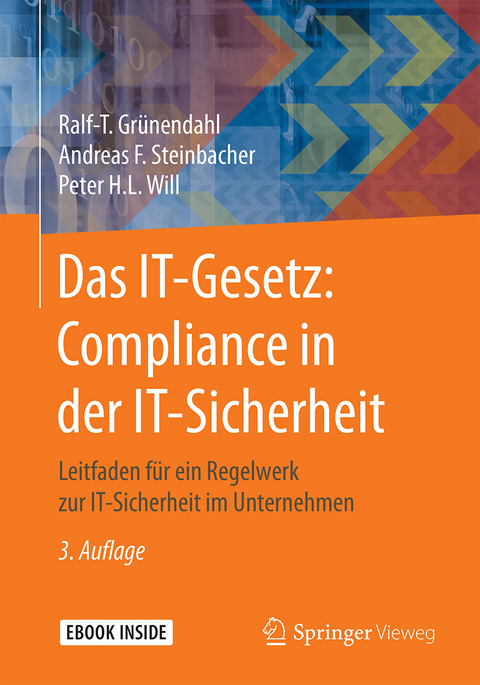 Das IT-Gesetz: Compliance in der IT-Sicherheit - Ralf-T. Grünendahl, Andreas F. Steinbacher, Peter H.L. Will