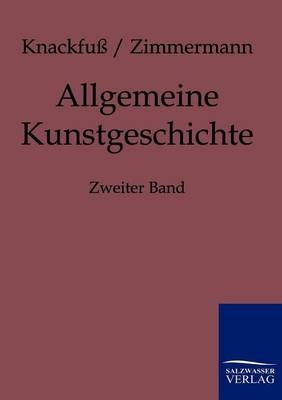 Allgemeine Kunstgeschichte - H. Knackfu&szlig;, Max Zimmermann