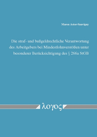 Die straf- und bußgeldrechtliche Verantwortung des Arbeitgebers bei Mindestlohnverstößen unter besonderer Berücksichtigung des § 266a StGB