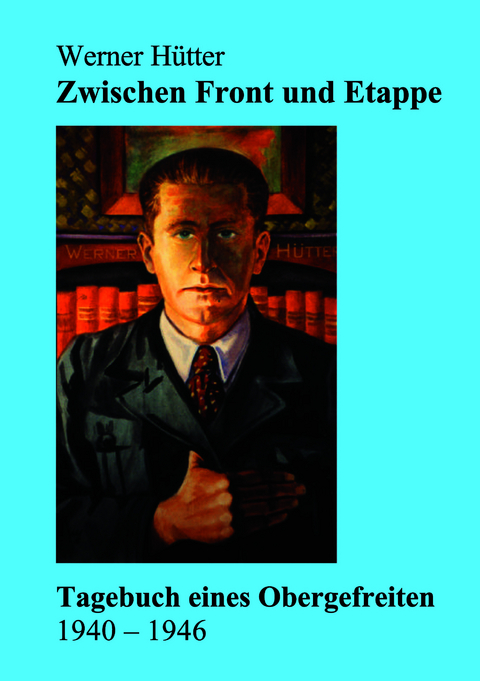 Zwischen Front und Etappe - Werner H&uuml;tter