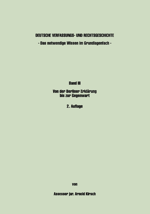 Deutsche Verfassungs- und Rechtsgeschichte Band III - Das notwendige Wissen im Grundlagenfach - - Arnold Kirsch