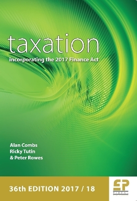 Taxation - Incorporating the 2017 Finance Act 2017/18 - Alan Combs, Ricky Tutin, Peter Rowes