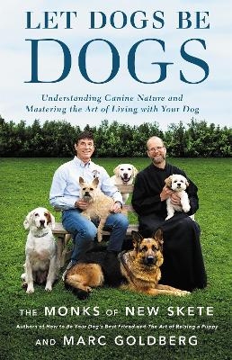 Let Dogs Be Dogs -  Monks of New Skete, Marc Goldberg