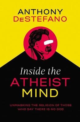 Inside the Atheist Mind - Anthony DeStefano
