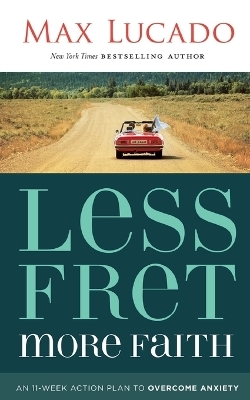 Less Fret, More Faith - Max Lucado