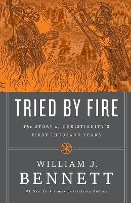 Tried by Fire - William J. Bennett