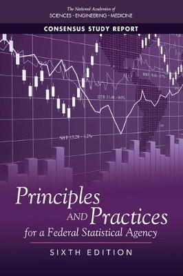 Principles and Practices for a Federal Statistical Agency -  National Academies of Sciences Engineering and Medicine,  Division of Behavioral and Social Sciences and Education,  Committee on National Statistics