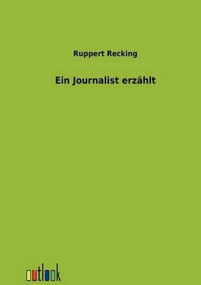 Ein Journalist erz&auml;hlt - Ruppert Recking
