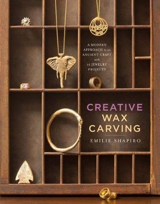 Creative Wax Carving - Emilie Shapiro