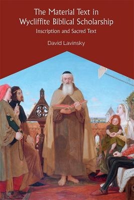 The Material Text in Wycliffite Biblical Scholarship - David Lavinsky