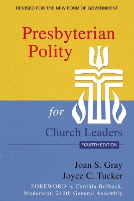 Presbyterian Polity for Church Leaders, Fourth Edition - Joan S. Gray, Joyce C. Tucker
