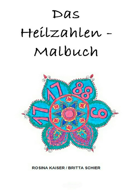 Das Heilzahlen-Malbuch - Britta Schier, Rosina Kaiser
