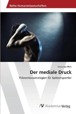 Der mediale Druck - Sebastian Iffert