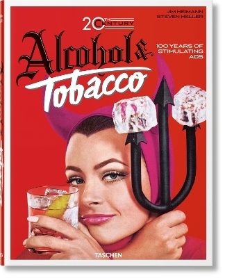 20th Century Alcohol & Tobacco Ads. 100 Years of Stimulating Ads - Allison Silver, Steven Heller