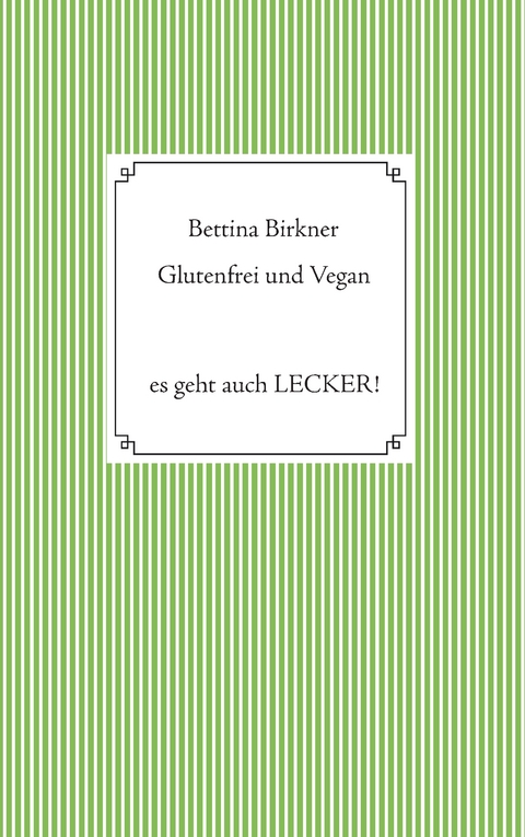 Glutenfrei und vegan - Bettina Birkner