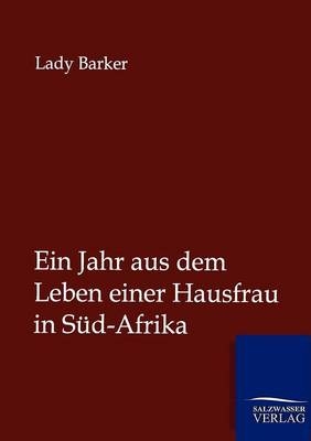 Ein Jahr aus dem Leben einer Hausfrau in S&uuml;d-Afrika -  Lady Barker