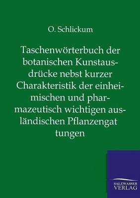 Taschenwörterbuch der botanischen Kunstausdrücke nebst kurzer Charakteristik der einheimischen und pharmazeutisch wichtigen ausländischen Pflanzengattungen