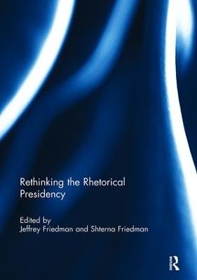 Rethinking the Rhetorical Presidency - 
