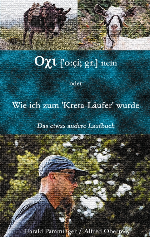 Oxi (o:ci; gr.) nein oder Wie ich zum "Kreta-L&auml;ufer" wurde - Alfred Obermayr, Harald Pamminger