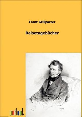 Reisetageb&uuml;cher - Franz Grillparzer
