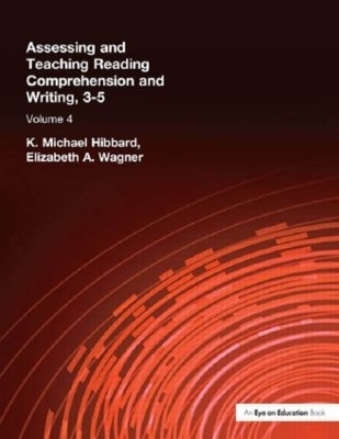 Assessing and Teaching Reading Composition and Writing, 3-5, Vol. 4 - K. Michael Hibbard, Elizabeth Wagner