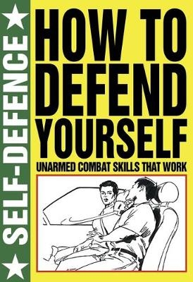 How to Defend Yourself: Self Defence - Martin J Dougherty