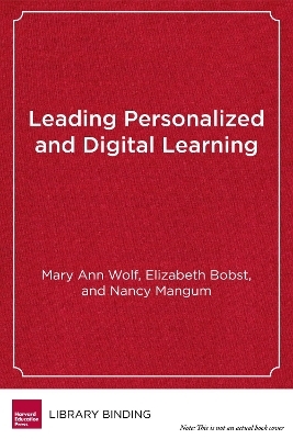 Leading Personalized and Digital Learning - Mary Ann Wolf, Elizabeth Bobst, Nancy Mangum