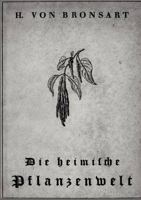 Die heimische Pflanzenwelt - H. von Bronsart