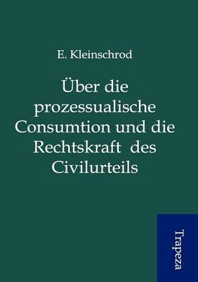 Über die prozessualische Consumtion und die Rechtskraft des Civilurteils