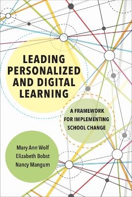 Leading Personalized and Digital Learning - Mary Ann Wolf, Elizabeth Bobst, Nancy Mangum