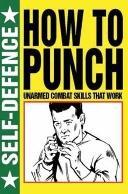 How to Punch: Self Defence - Martin J Dougherty