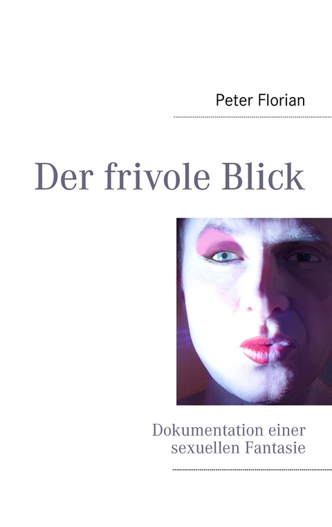 Der frivole Blick - Peter Florian