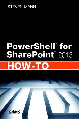 PowerShell for SharePoint 2013 How-To - Steven Mann