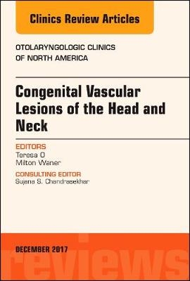 Congenital Vascular Lesions of the Head and Neck, An Issue of Otolaryngologic Clinics of North America
