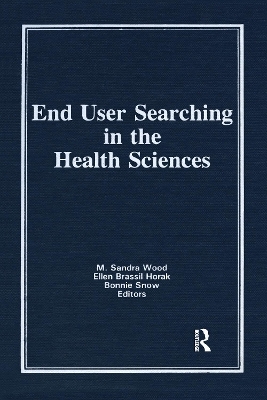 End User Searching in the Health Sciences - M Sandra Wood, Ellen Brassil Horak, Bonnie Snow