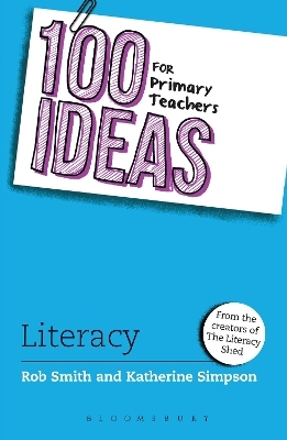 100 Ideas for Primary Teachers: Literacy - Rob Smith, Katherine Simpson