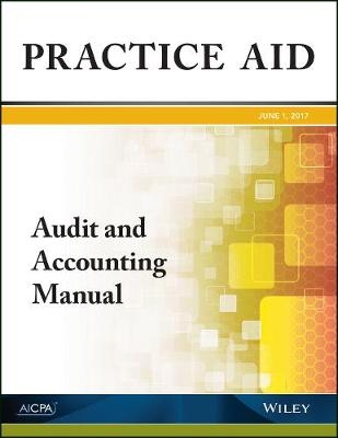 Practice Aid: Audit and Accounting Manual, 2017 -  Aicpa